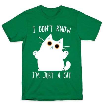 I don't know, I'm just a cat T-Shirt