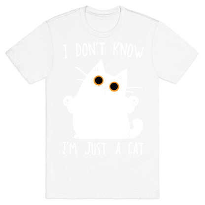 I don't know, I'm just a cat T-Shirt