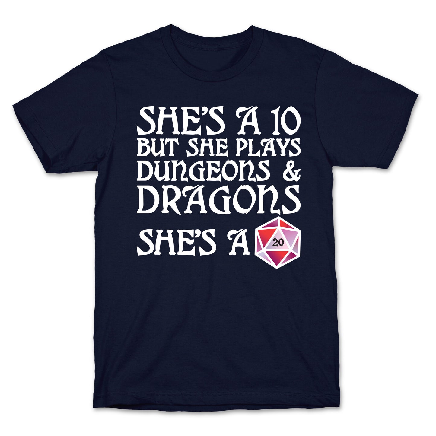 She's a 10 But She Plays Dungeons & Dragons – She's a D20 T-Shirt