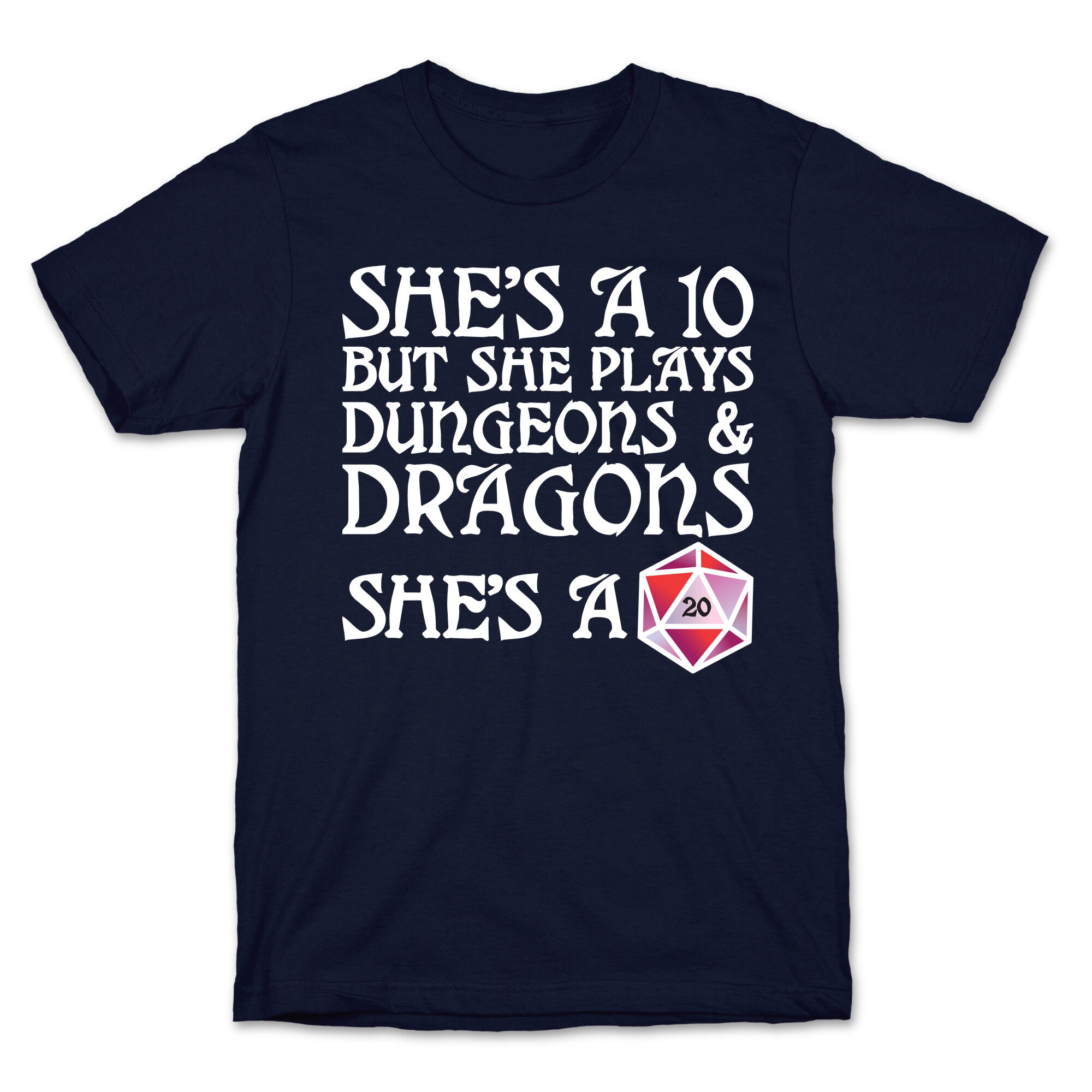 She's a 10 But She Plays Dungeons & Dragons – She's a D20 T-Shirt