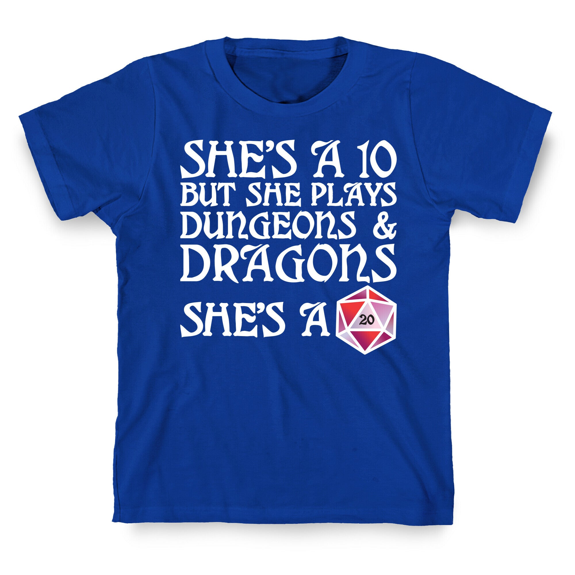She's a 10 But She Plays Dungeons & Dragons – She's a D20 T-Shirt