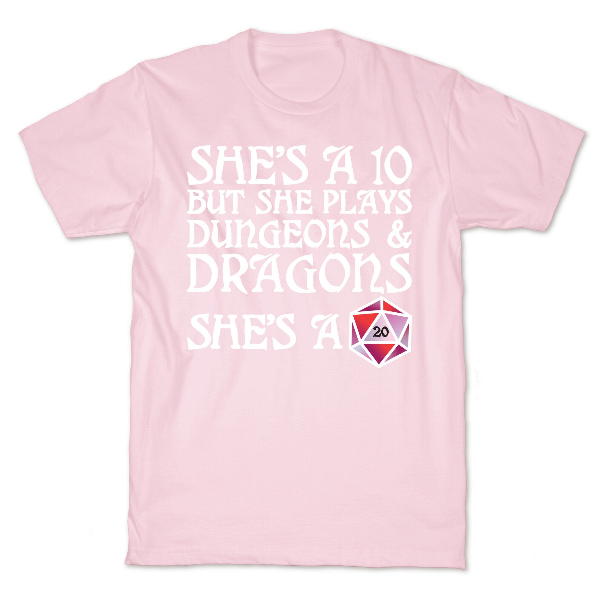 She's a 10 But She Plays Dungeons & Dragons – She's a D20 T-Shirt