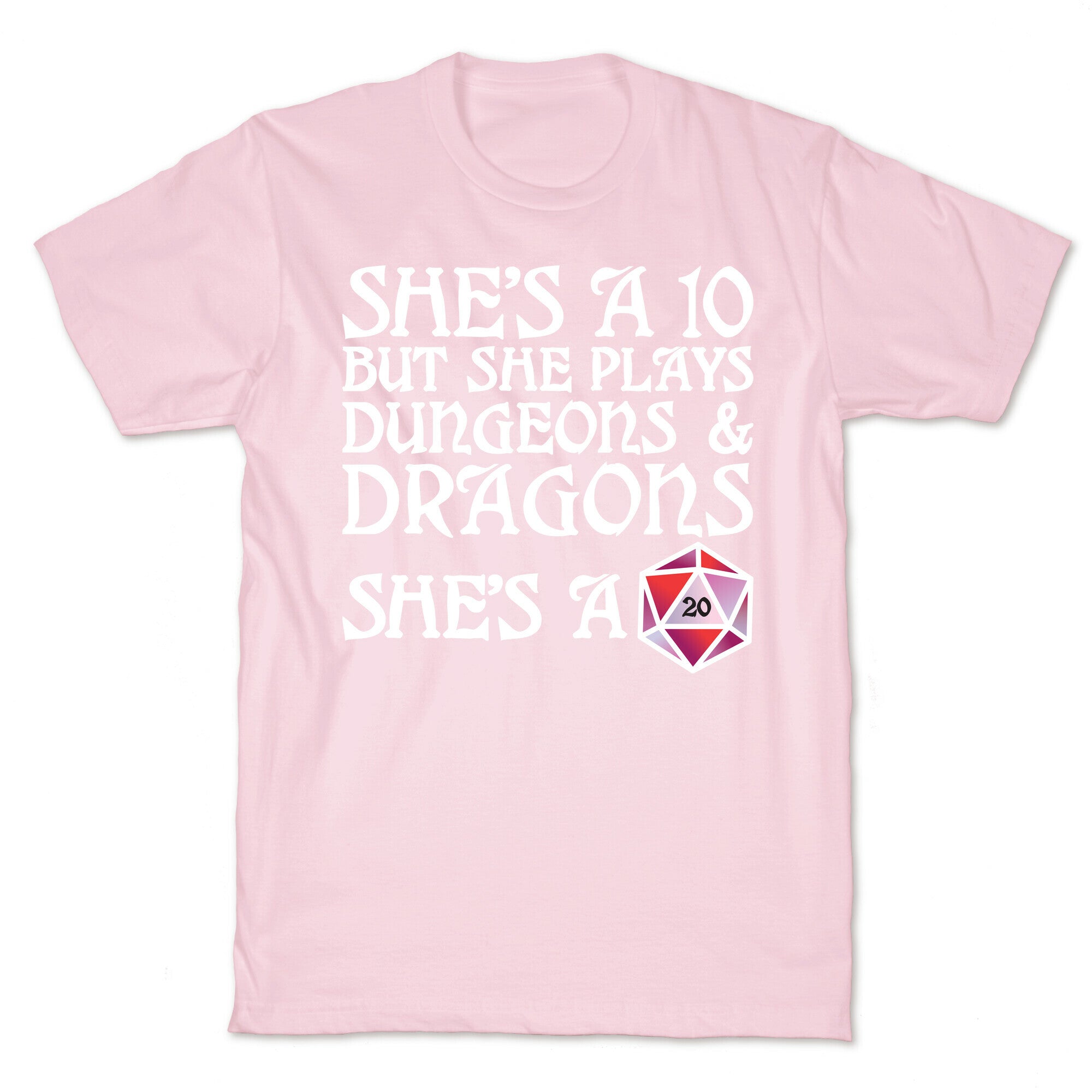 She's a 10 But She Plays Dungeons & Dragons – She's a D20 T-Shirt