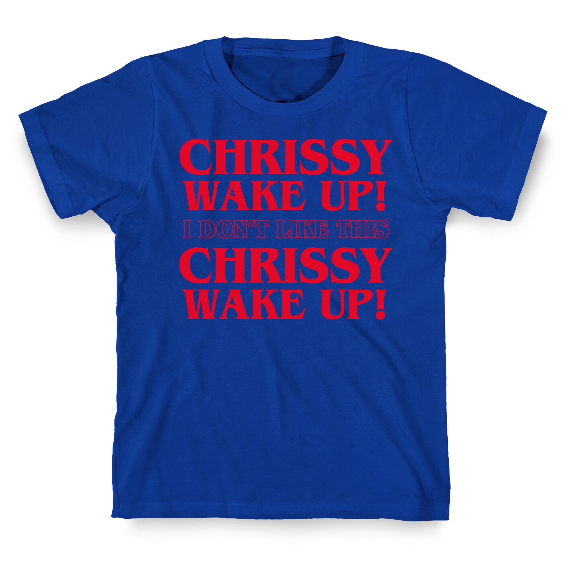 Chrissy Wake Up T-Shirt