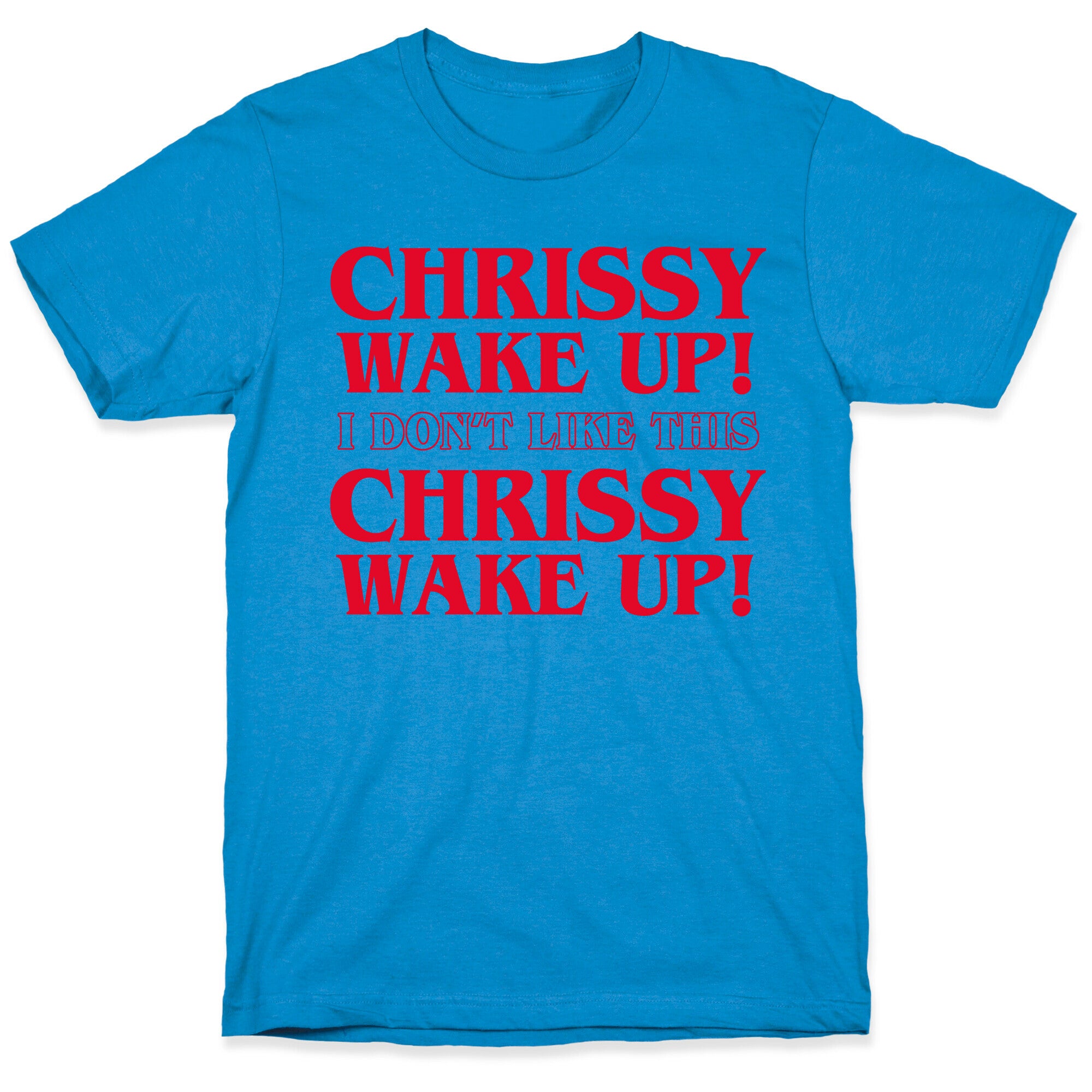Chrissy Wake Up T-Shirt