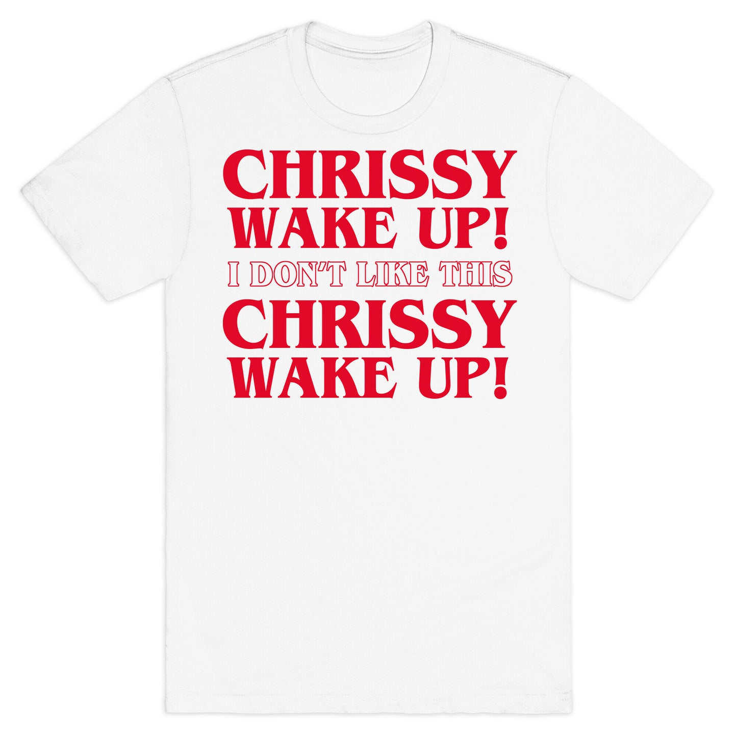 Chrissy Wake Up T-Shirt