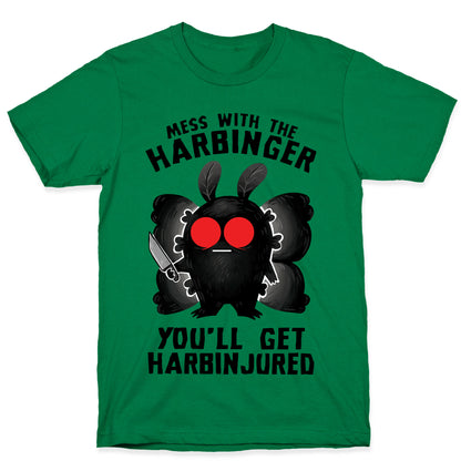 Mess With The Harbinger, You'll Get Harbinjured T-Shirt