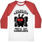 Mess With The Harbinger, You'll Get Harbinjured Baseball Tee