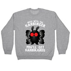 Mess With The Harbinger, You'll Get Harbinjured Crewneck Sweatshirt