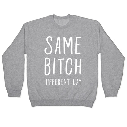 Same Bitch Different Day Crewneck Sweatshirt