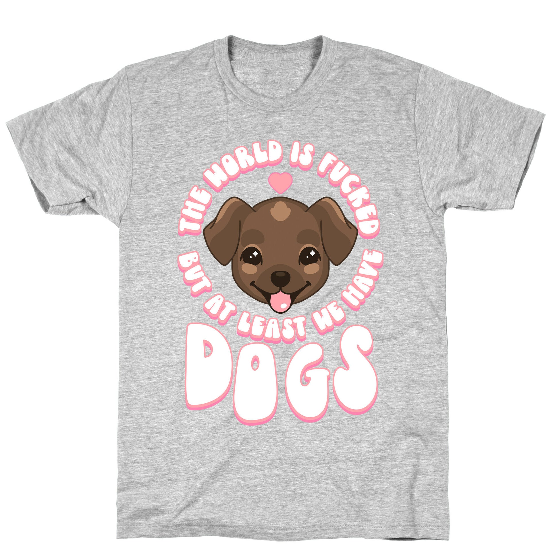 The World is Fucked But At Least We Have Dogs Chocolate Lab T-Shirt