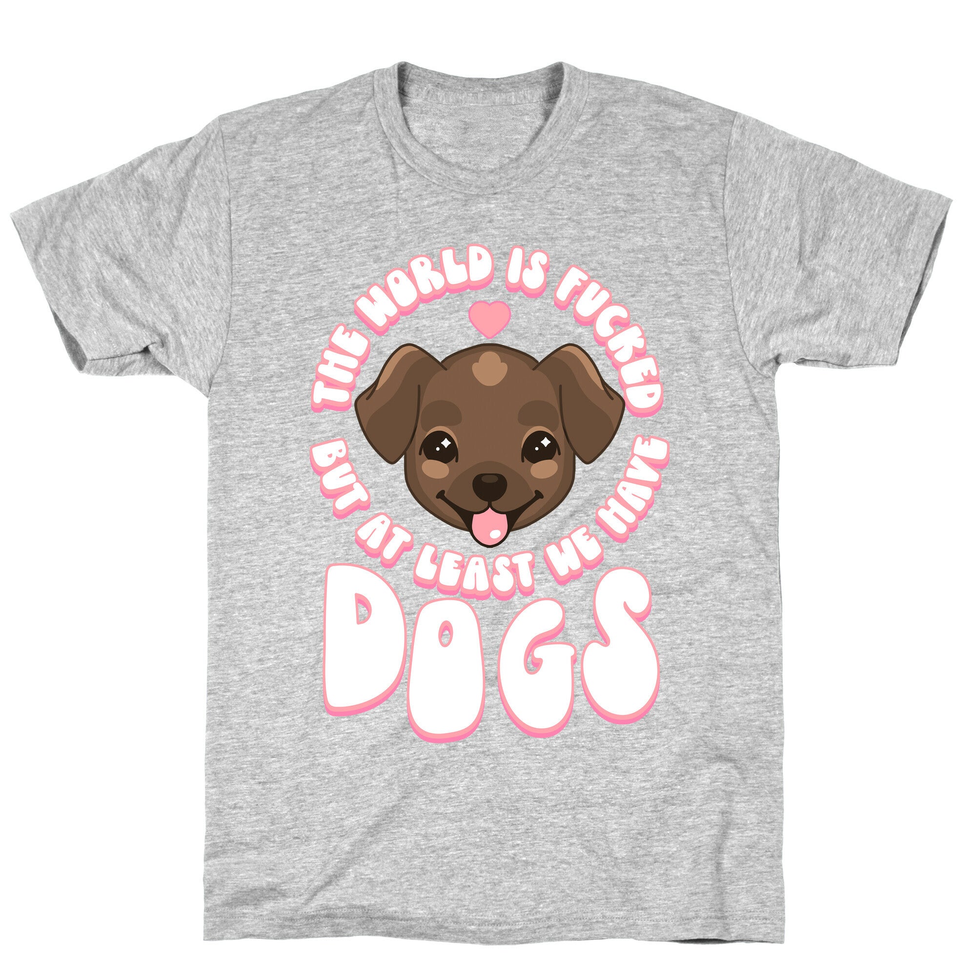 The World is Fucked But At Least We Have Dogs Chocolate Lab T-Shirt