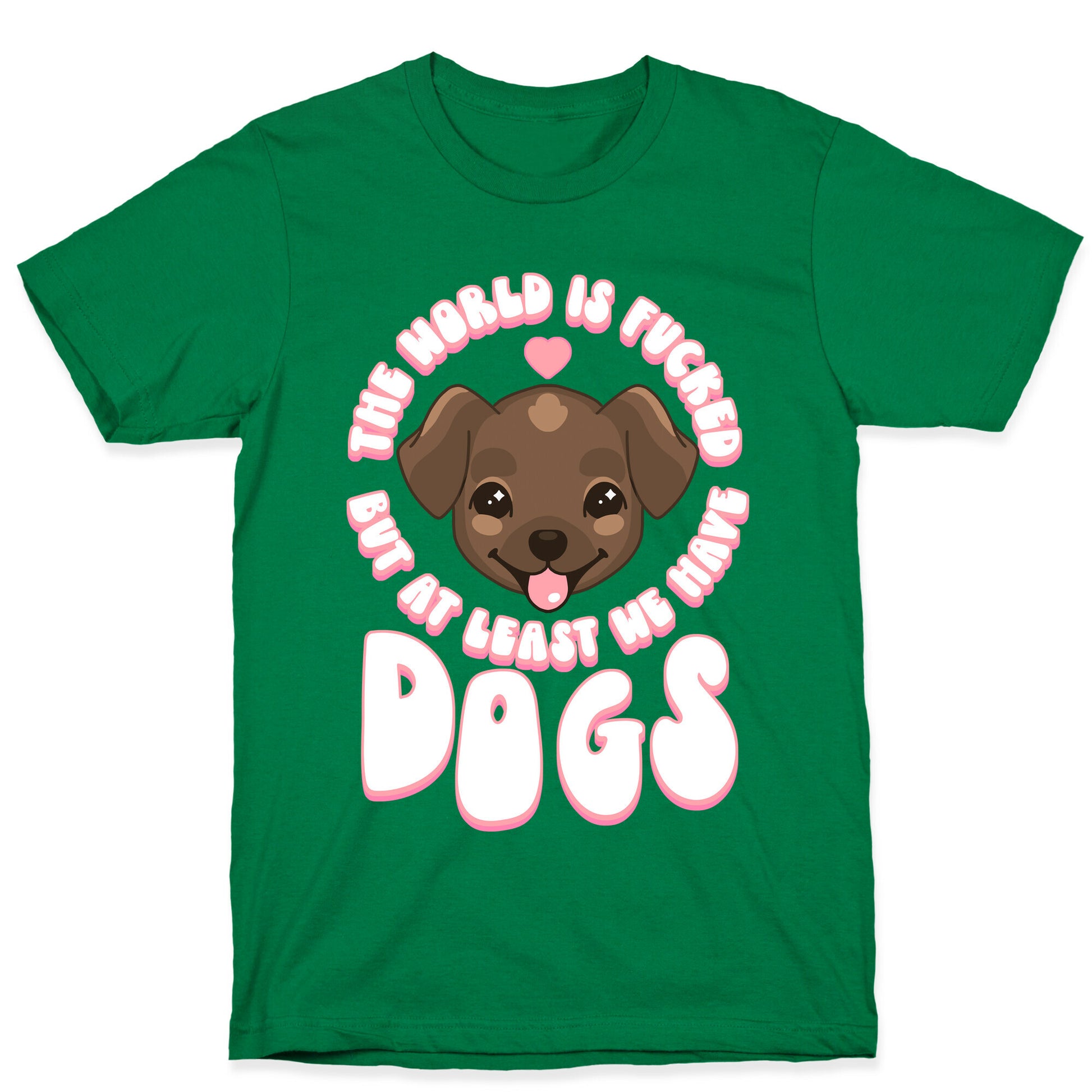 The World is Fucked But At Least We Have Dogs Chocolate Lab T-Shirt