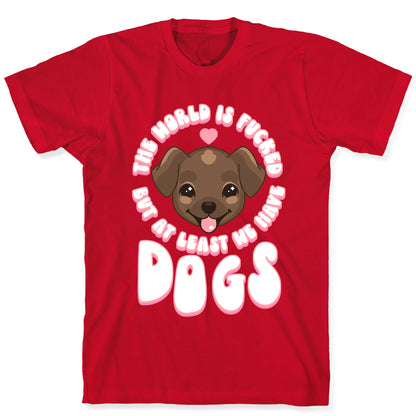 The World is Fucked But At Least We Have Dogs Chocolate Lab T-Shirt