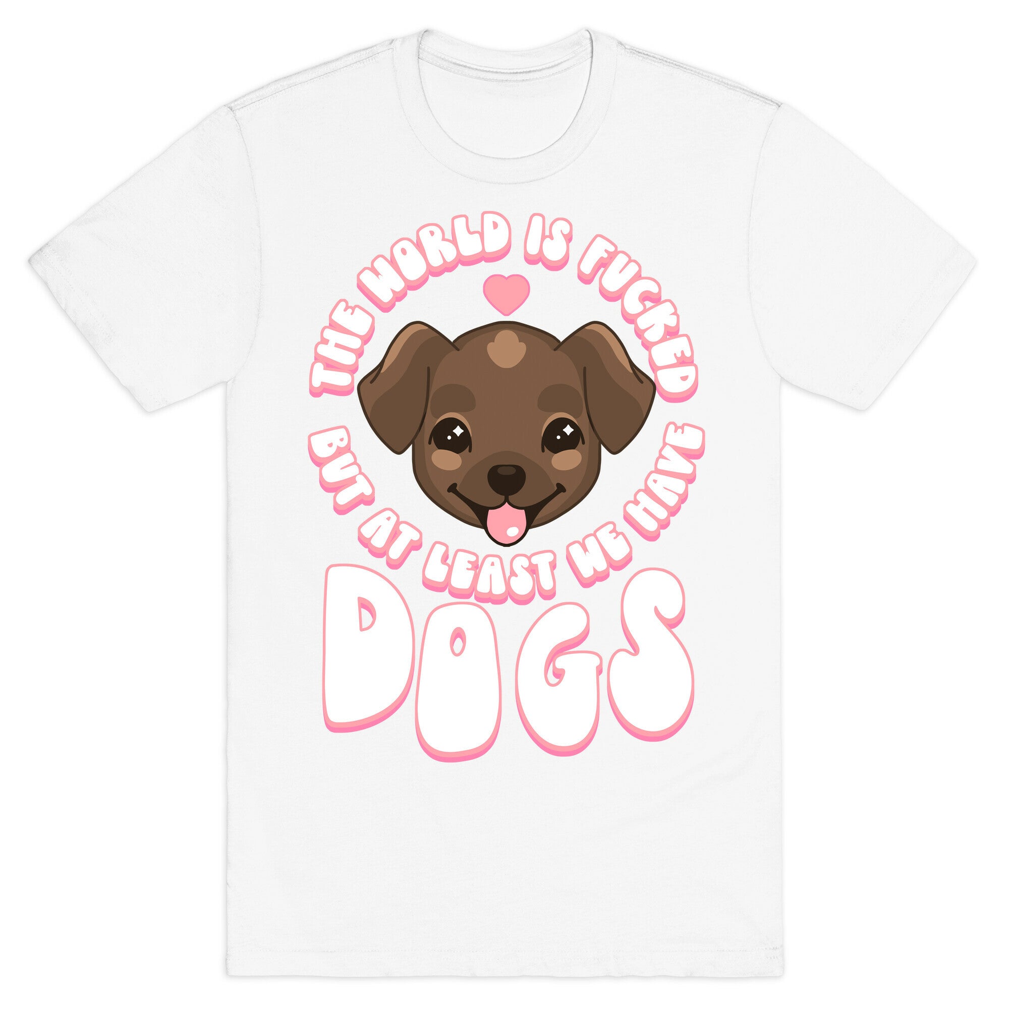 The World is Fucked But At Least We Have Dogs Chocolate Lab T-Shirt