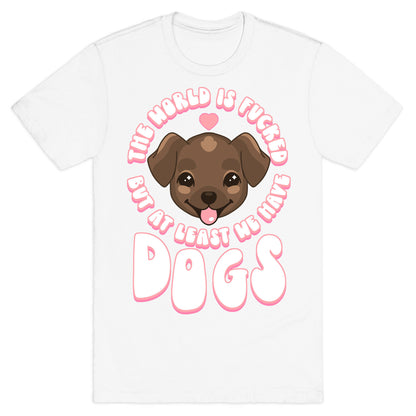 The World is Fucked But At Least We Have Dogs Chocolate Lab T-Shirt