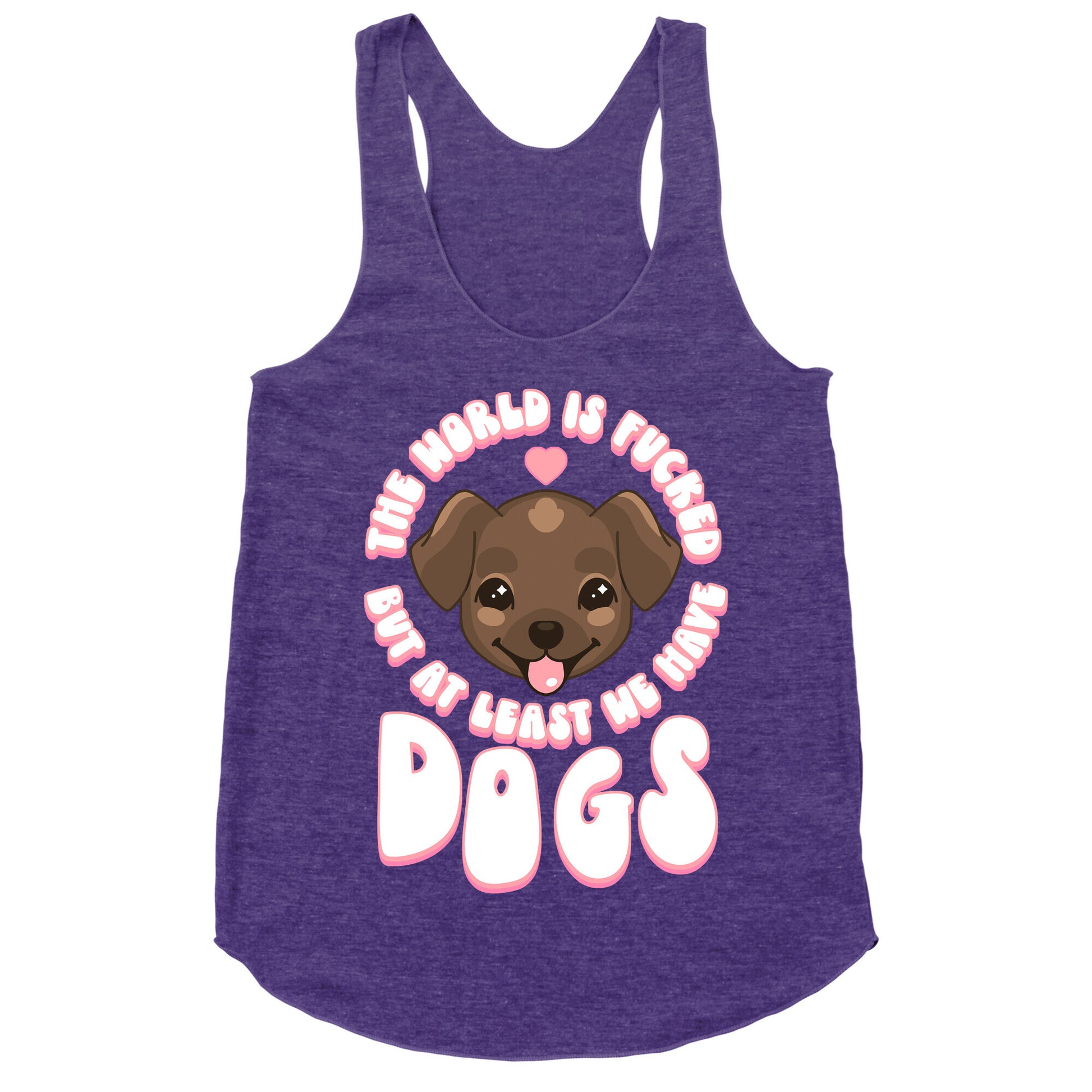 The World is Fucked But At Least We Have Dogs Chocolate Lab Racerback Tank