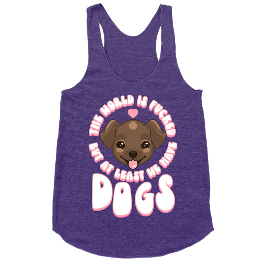 The World is Fucked But At Least We Have Dogs Chocolate Lab Racerback Tank