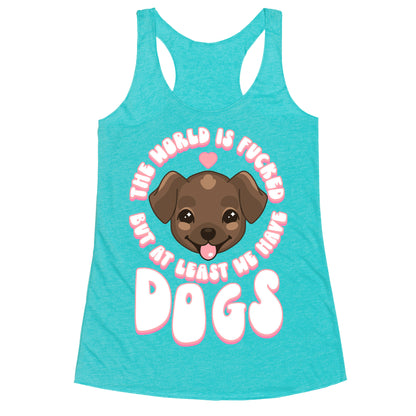 The World is Fucked But At Least We Have Dogs Chocolate Lab Racerback Tank