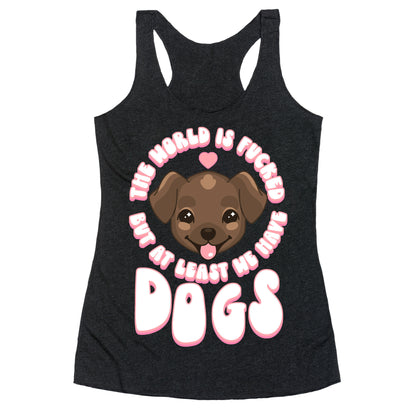 The World is Fucked But At Least We Have Dogs Chocolate Lab Racerback Tank