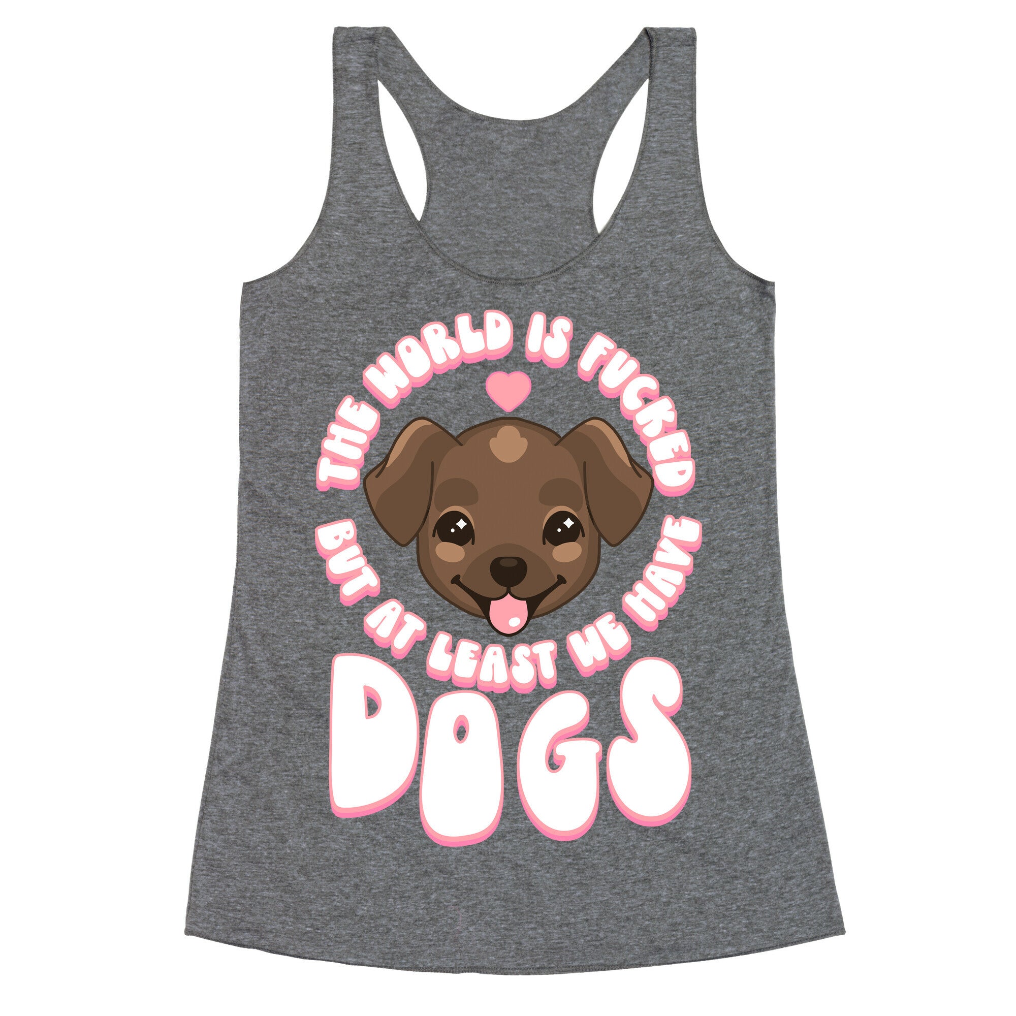 The World is Fucked But At Least We Have Dogs Chocolate Lab Racerback Tank