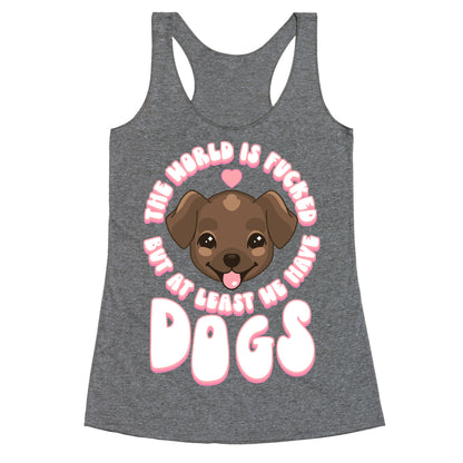 The World is Fucked But At Least We Have Dogs Chocolate Lab Racerback Tank
