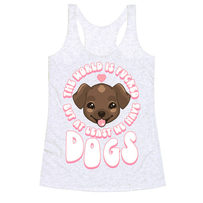 The World is Fucked But At Least We Have Dogs Chocolate Lab Racerback Tank