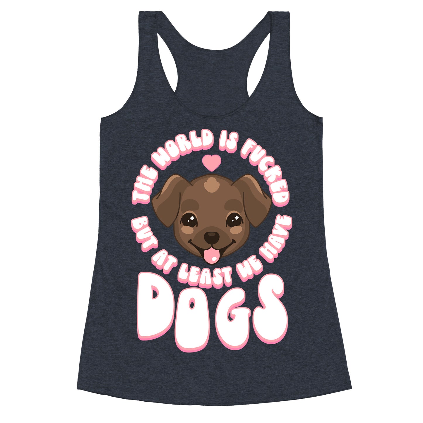 The World is Fucked But At Least We Have Dogs Chocolate Lab Racerback Tank