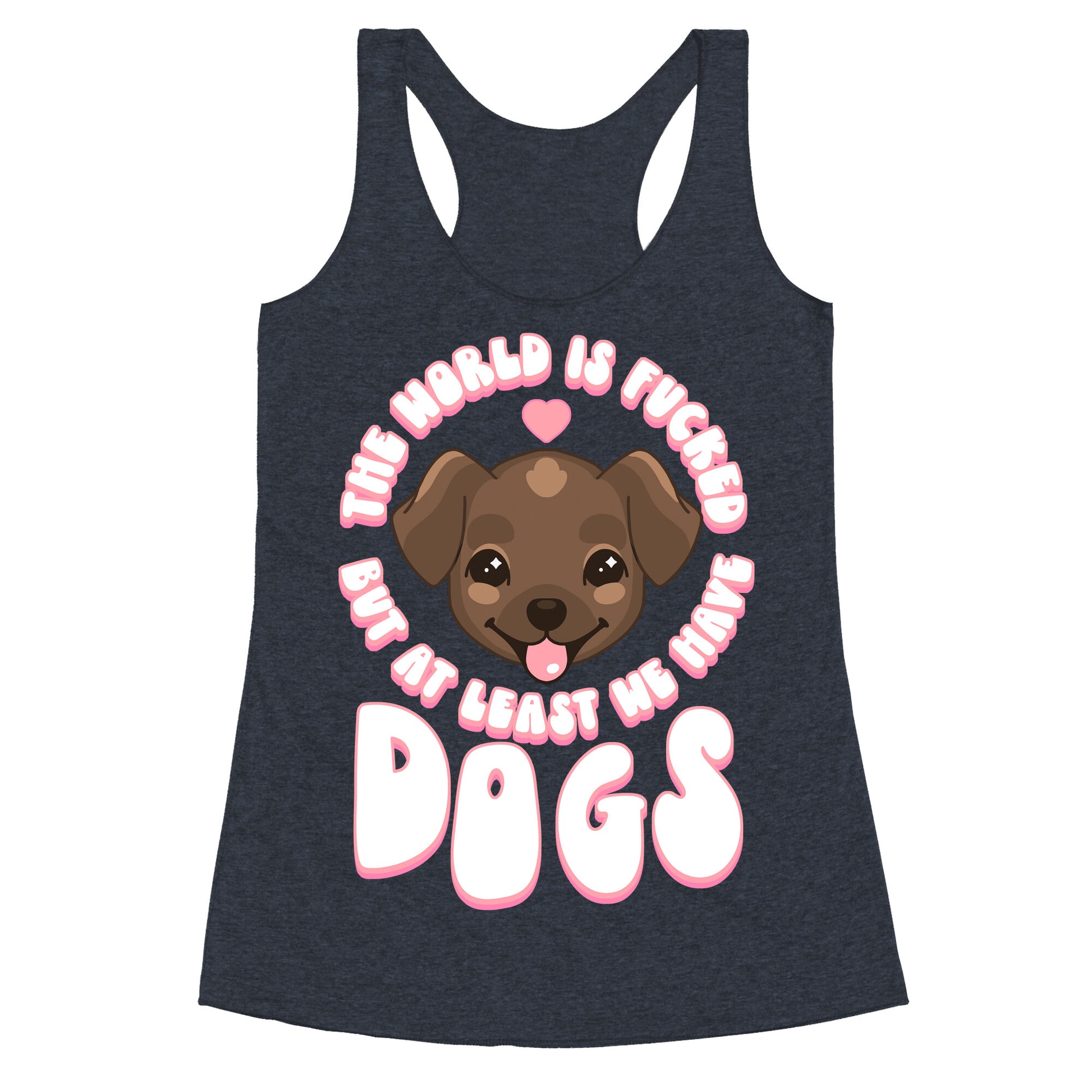 The World is Fucked But At Least We Have Dogs Chocolate Lab Racerback Tank