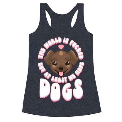 The World is Fucked But At Least We Have Dogs Chocolate Lab Racerback Tank