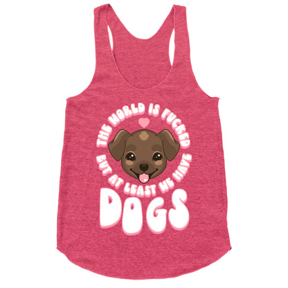 The World is Fucked But At Least We Have Dogs Chocolate Lab Racerback Tank