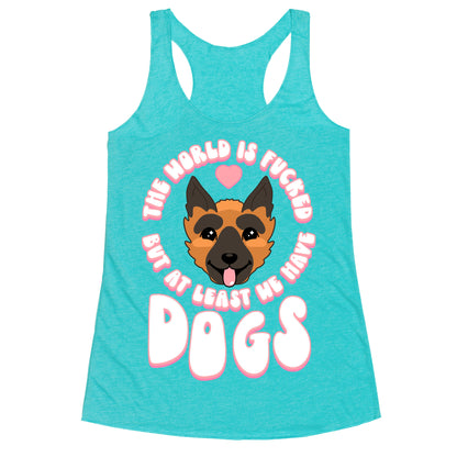 The World is Fucked But At Least We Have Dogs German Sheperd Racerback Tank