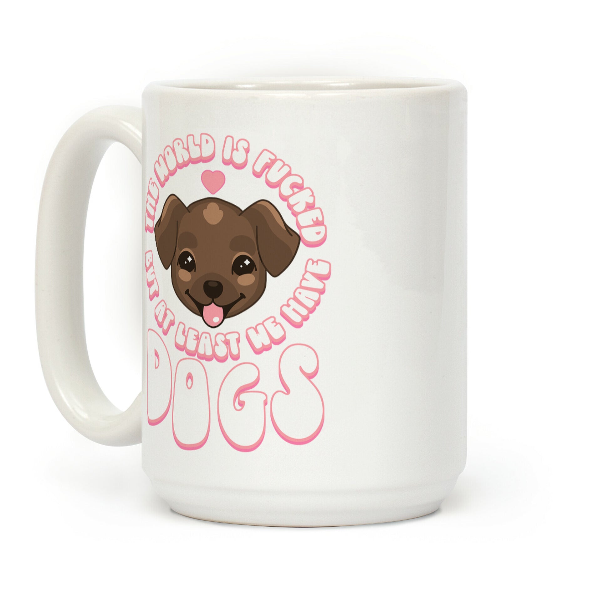 The World is F***ed But At Least We Have Dogs Chocolate Lab Coffee Mug