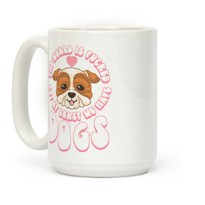 The World is F***ed But At Least We Have Dogs Bulldog Coffee Mug