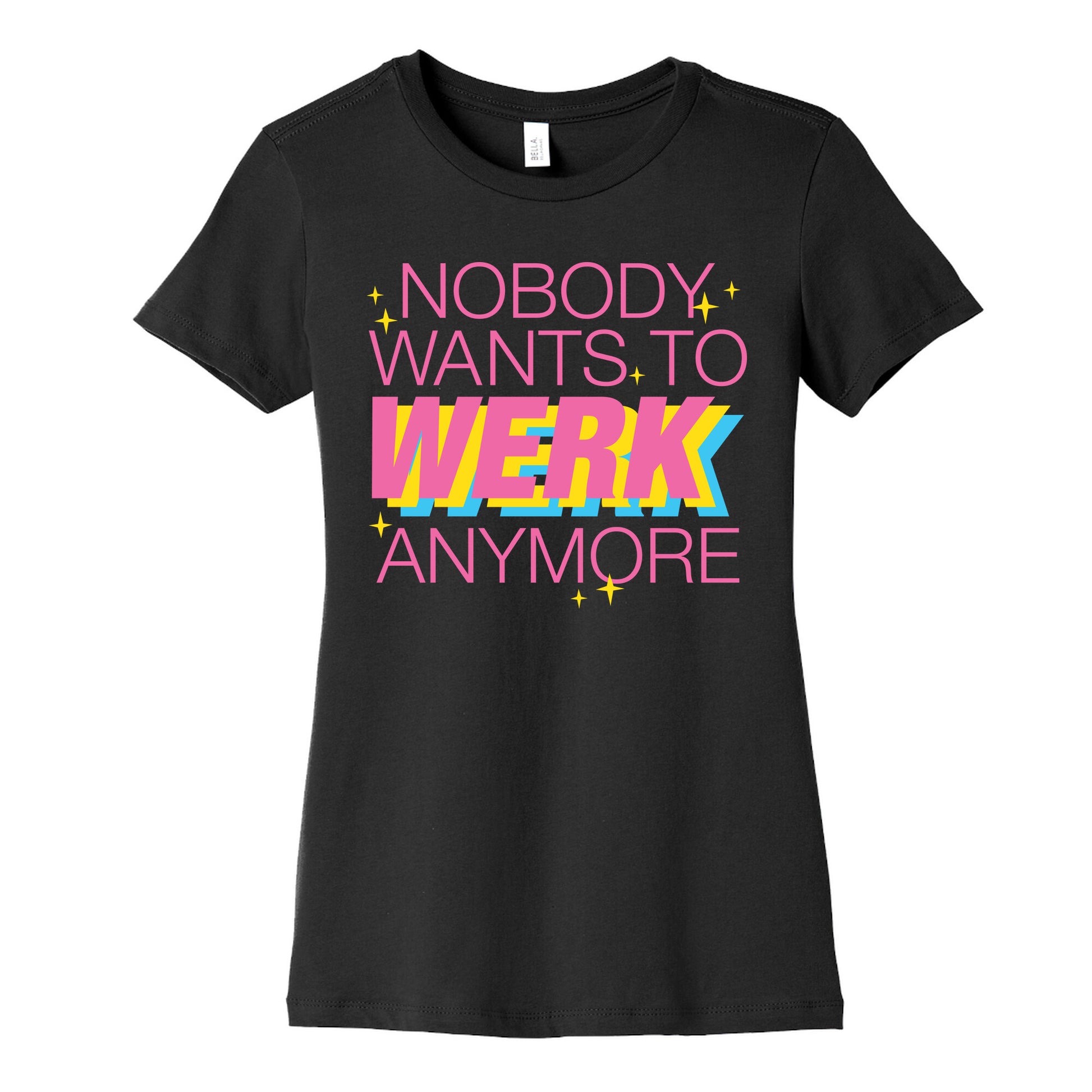 Nobody Wants To Werk Anymore Parody Women's Cotton Tee