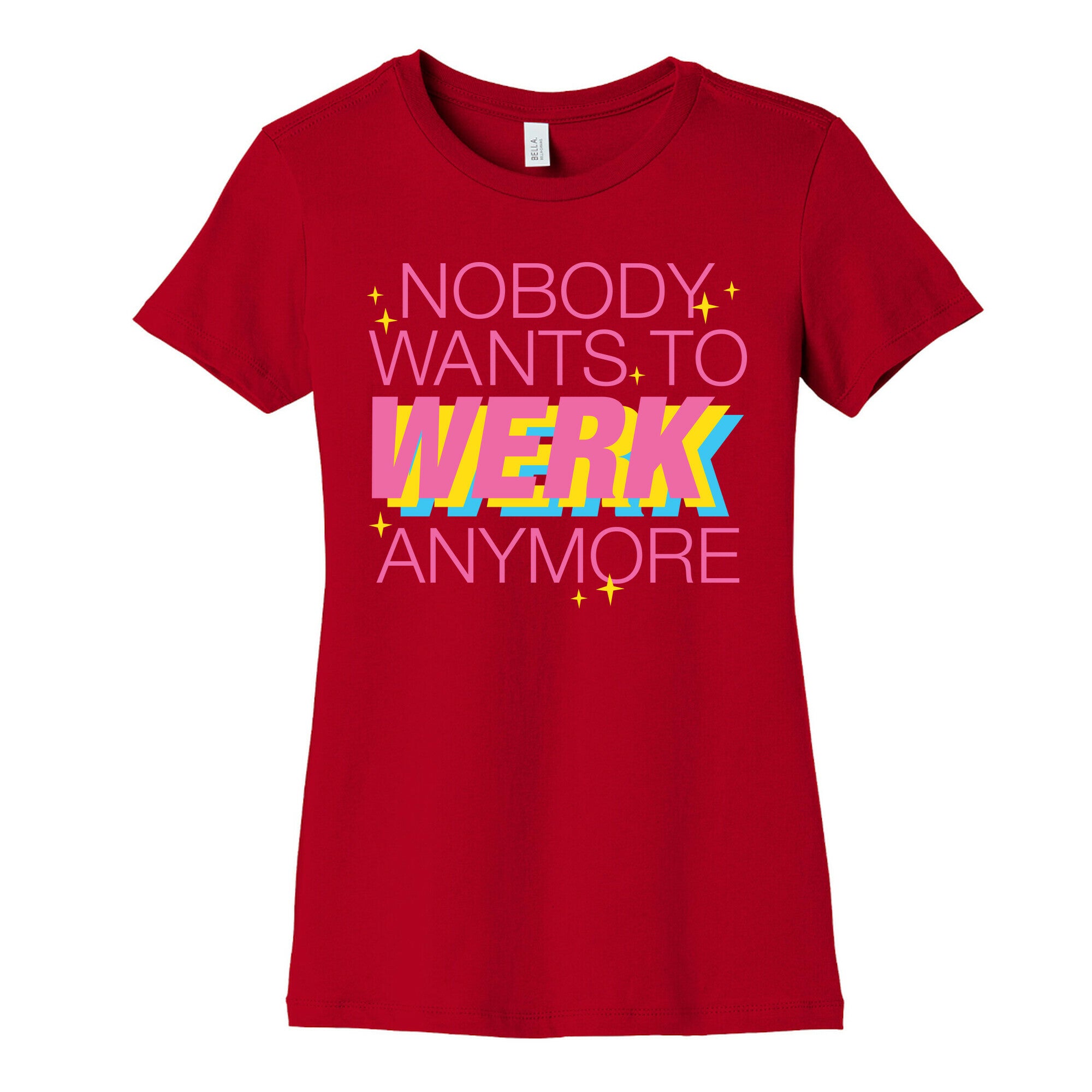 Nobody Wants To Werk Anymore Parody Women's Cotton Tee