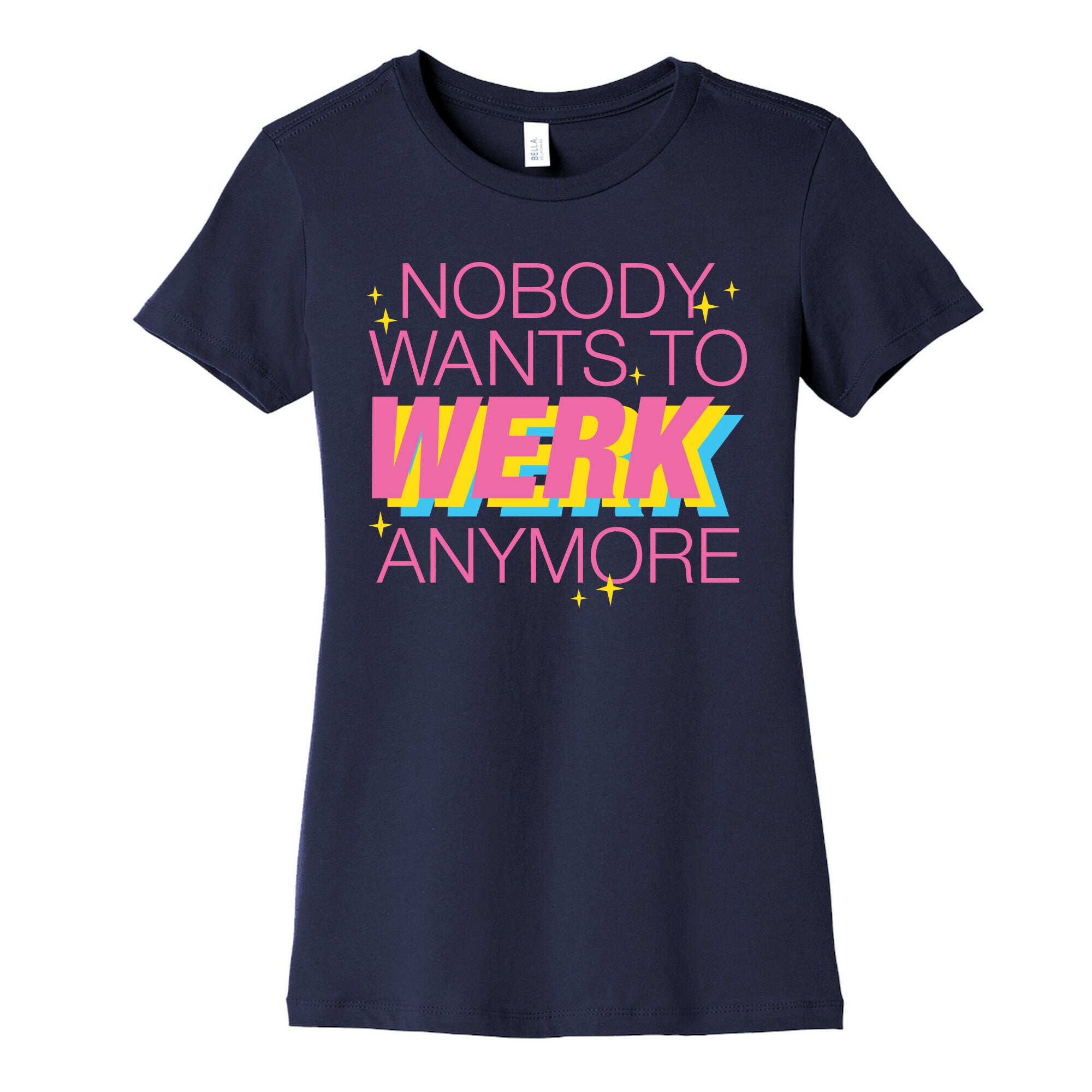 Nobody Wants To Werk Anymore Parody Women's Cotton Tee