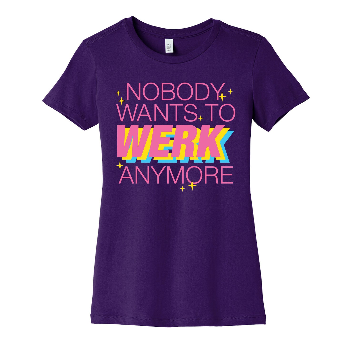 Nobody Wants To Werk Anymore Parody Women's Cotton Tee