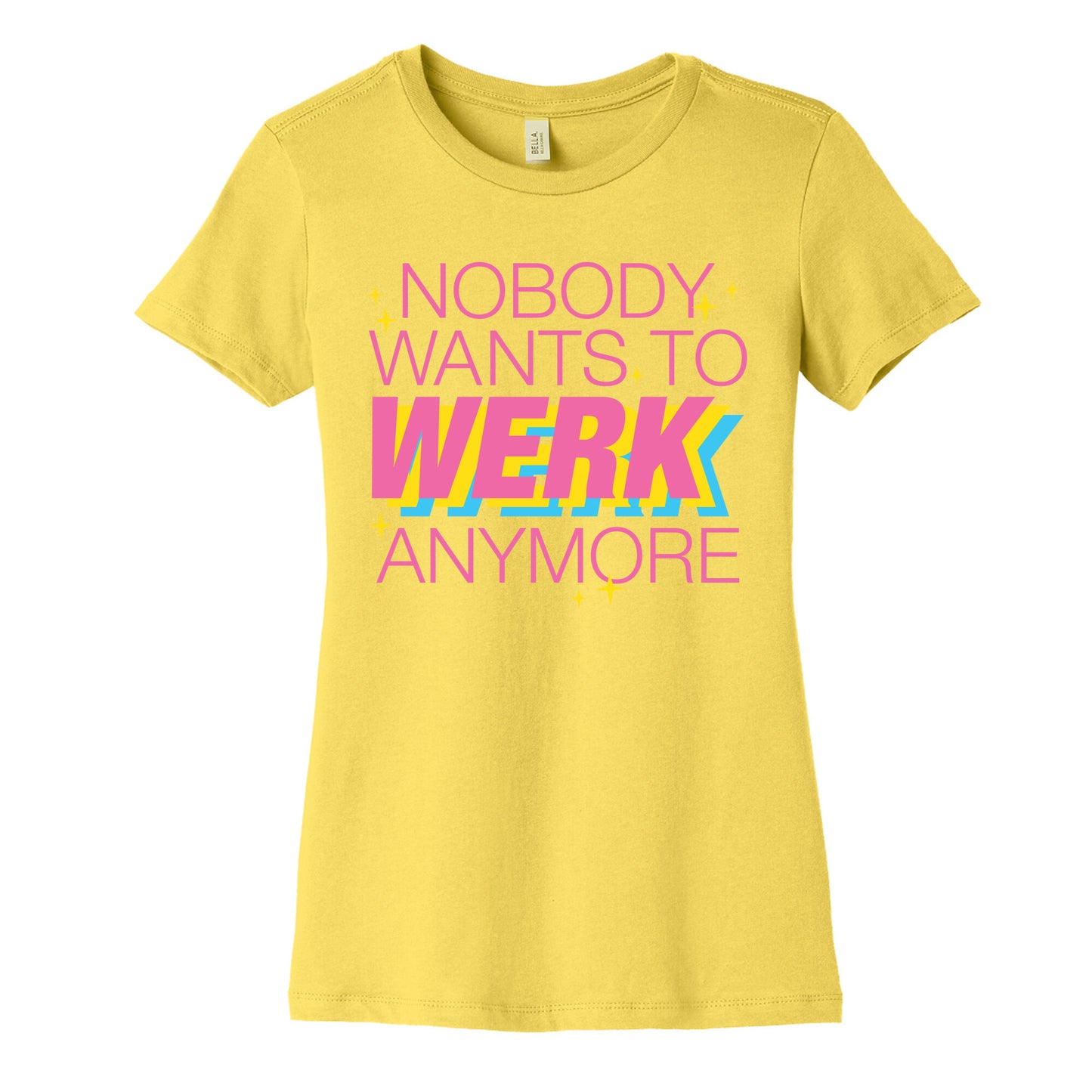 Nobody Wants To Werk Anymore Parody Women's Cotton Tee