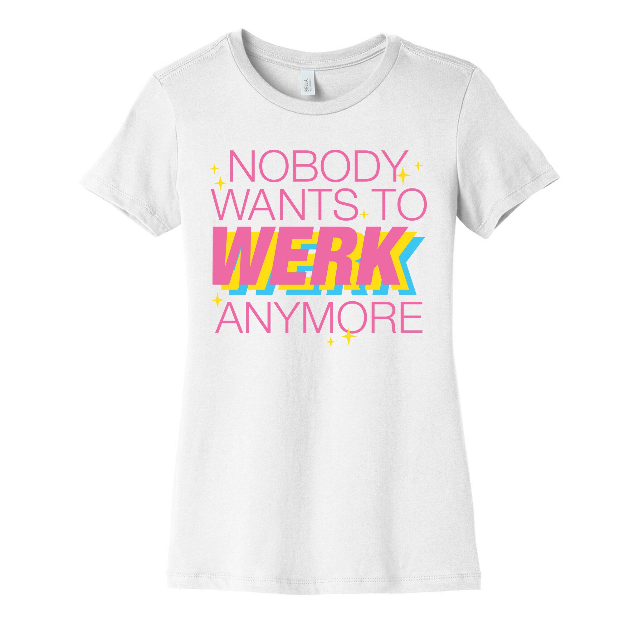 Nobody Wants To Werk Anymore Parody Women's Cotton Tee