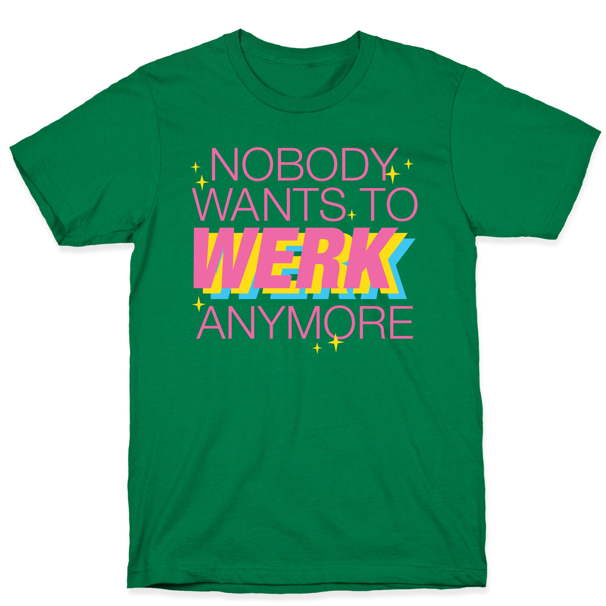 Nobody Wants To Werk Anymore Parody T-Shirt