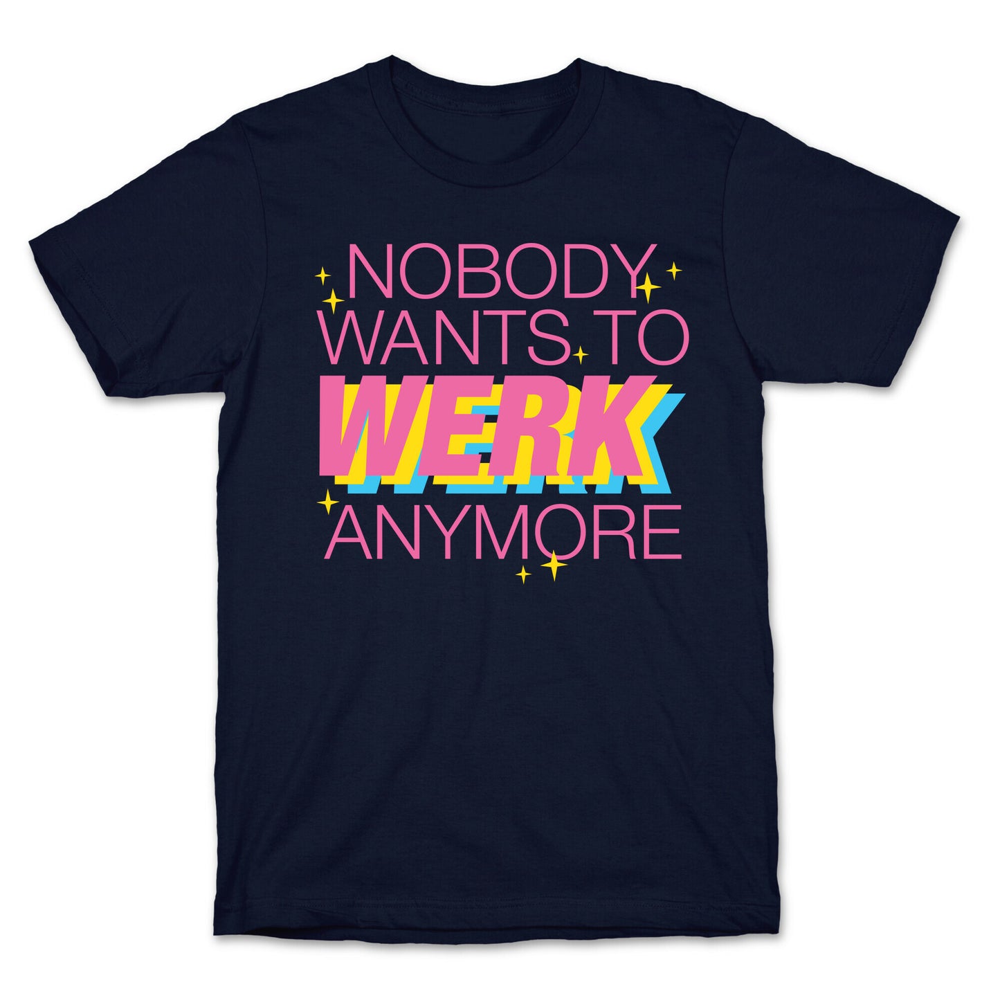 Nobody Wants To Werk Anymore Parody T-Shirt