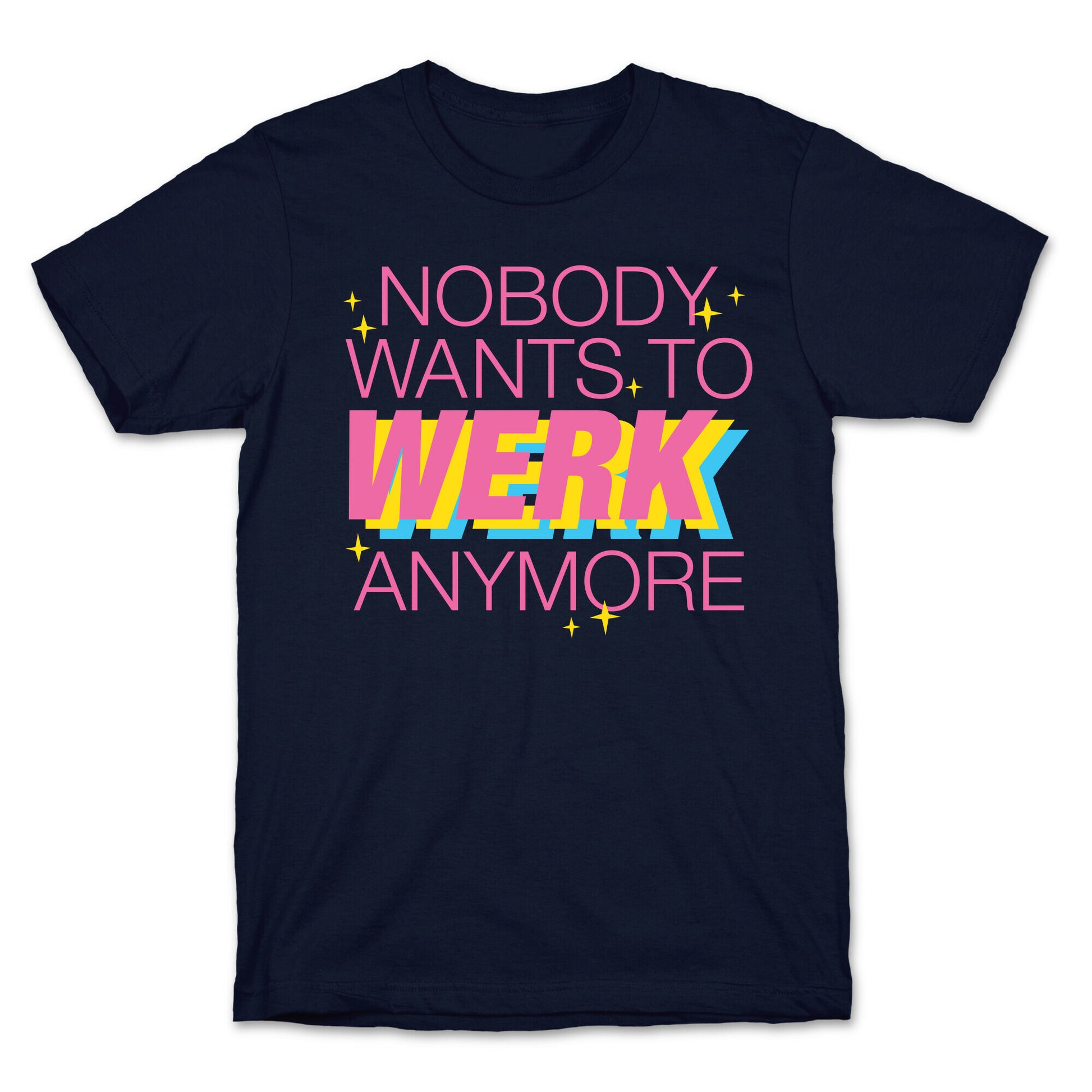 Nobody Wants To Werk Anymore Parody T-Shirt