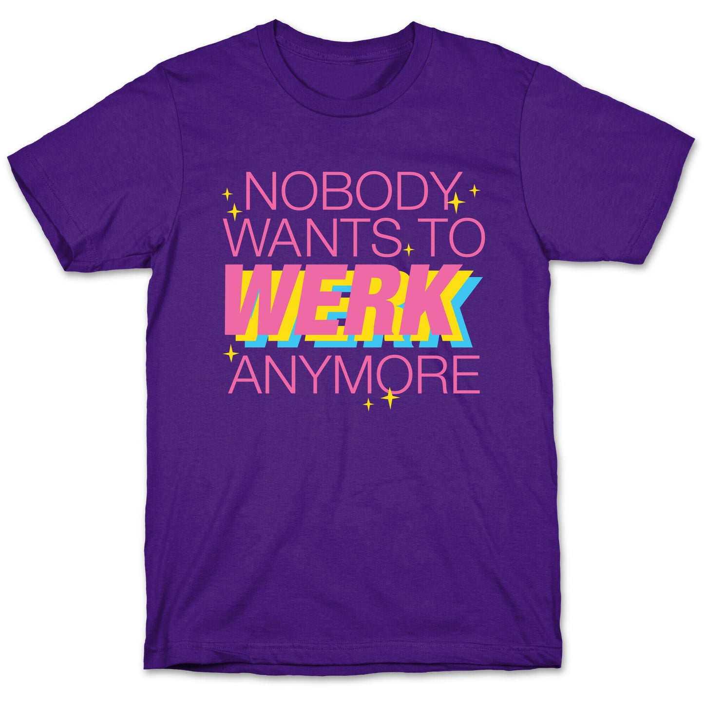 Nobody Wants To Werk Anymore Parody T-Shirt