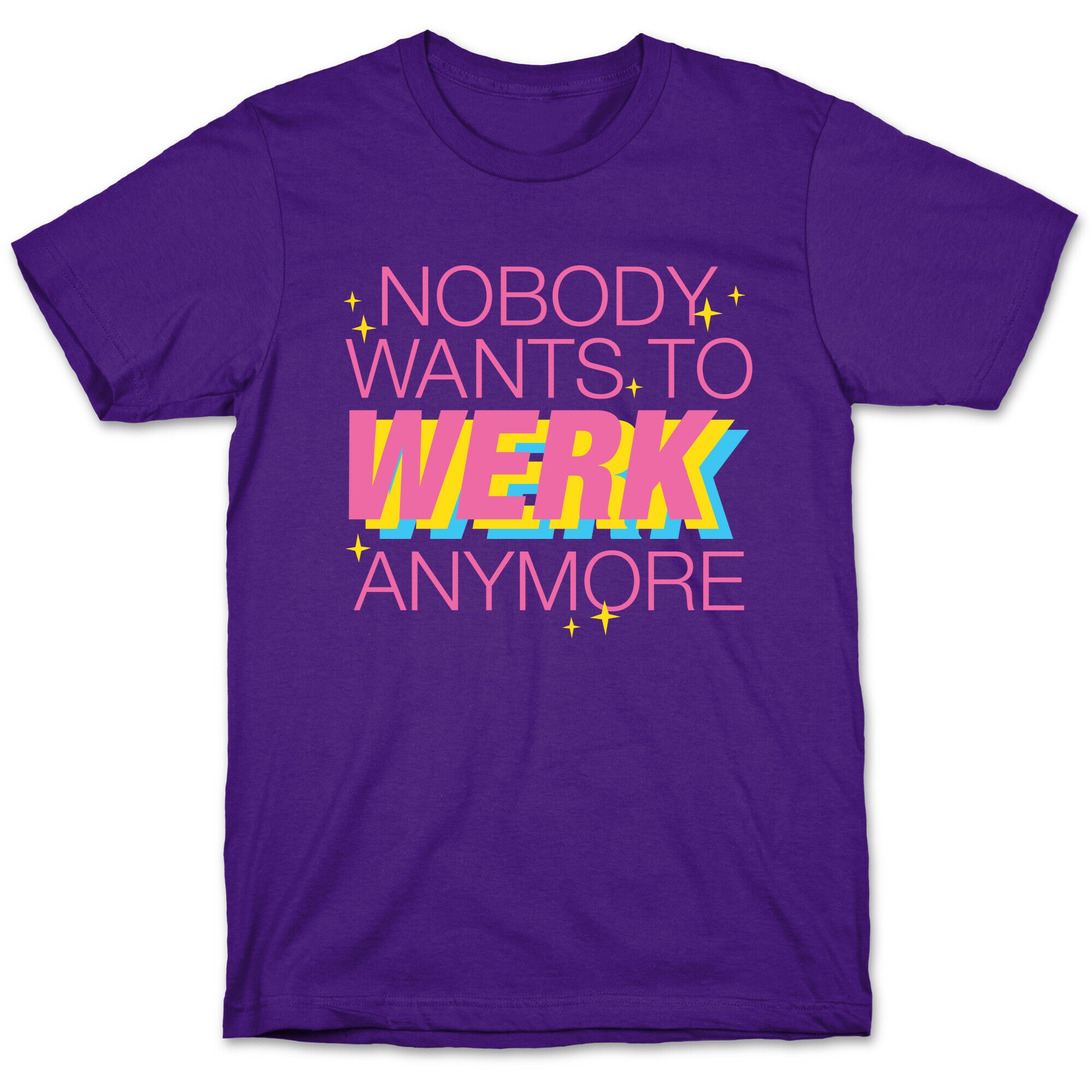 Nobody Wants To Werk Anymore Parody T-Shirt