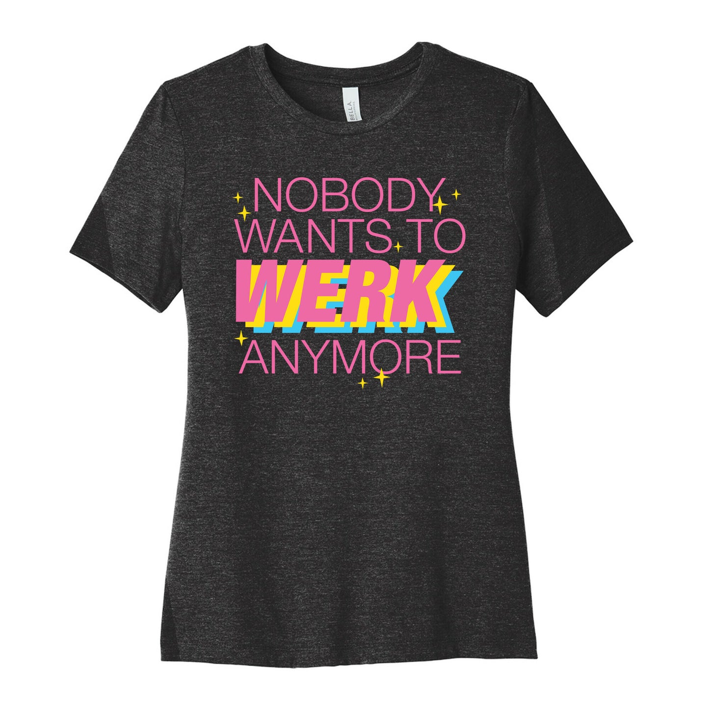 Nobody Wants To Werk Anymore Parody Women's Cotton Tee