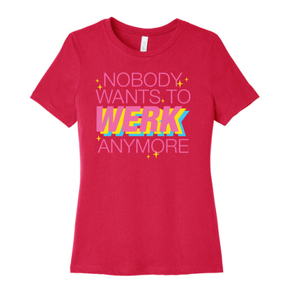 Nobody Wants To Werk Anymore Parody Women's Cotton Tee