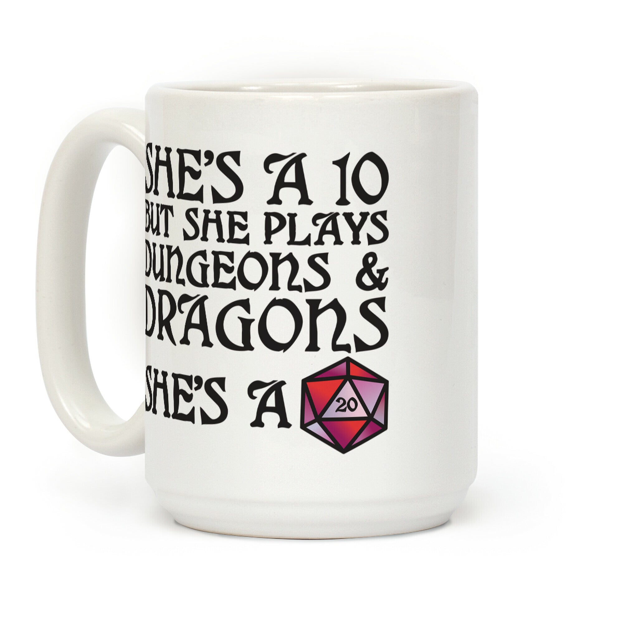 She's a 10 But She Plays Dungeons & Dragons -- She's a D20 Coffee Mug