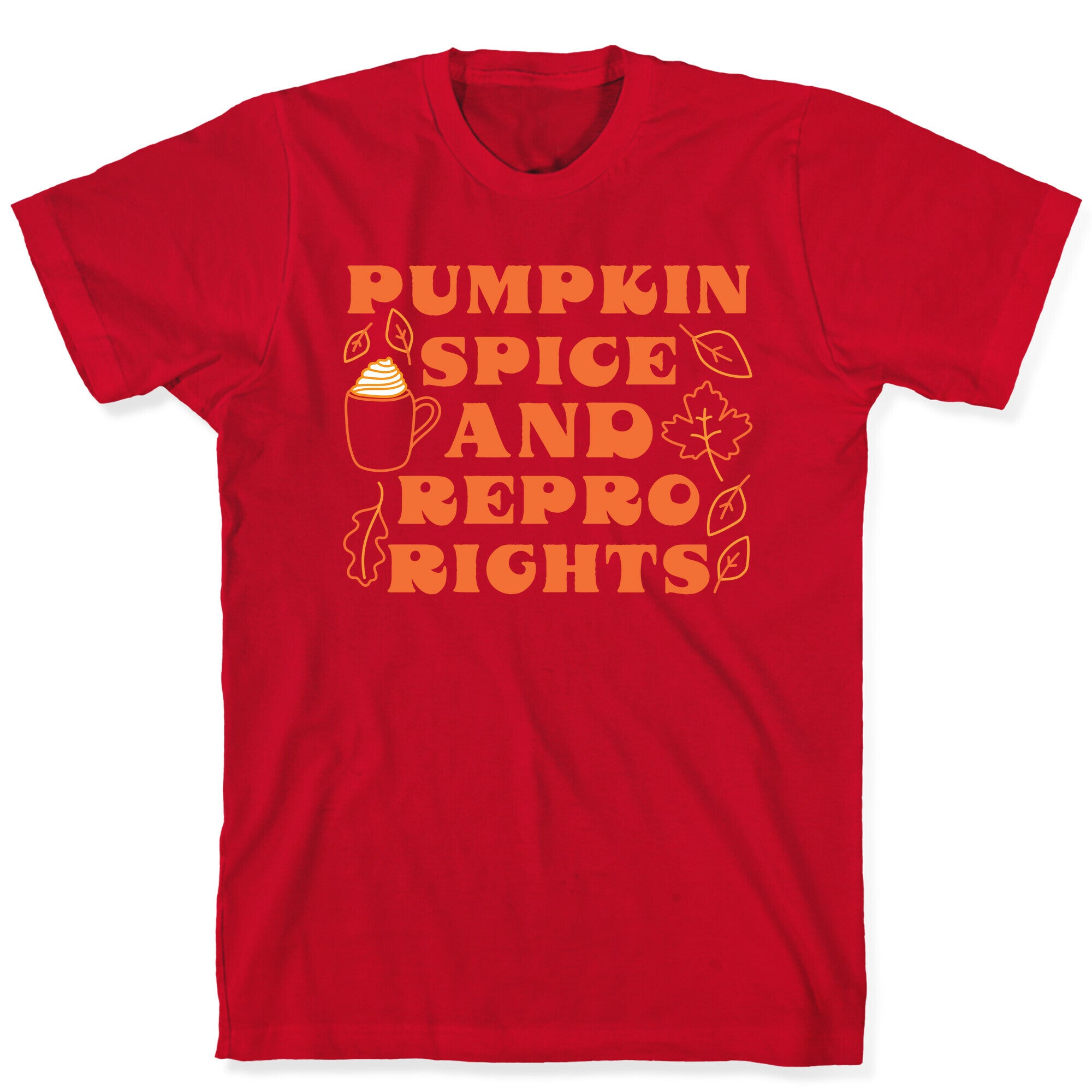 Pumpkin Spice and Repro Rights T-Shirt