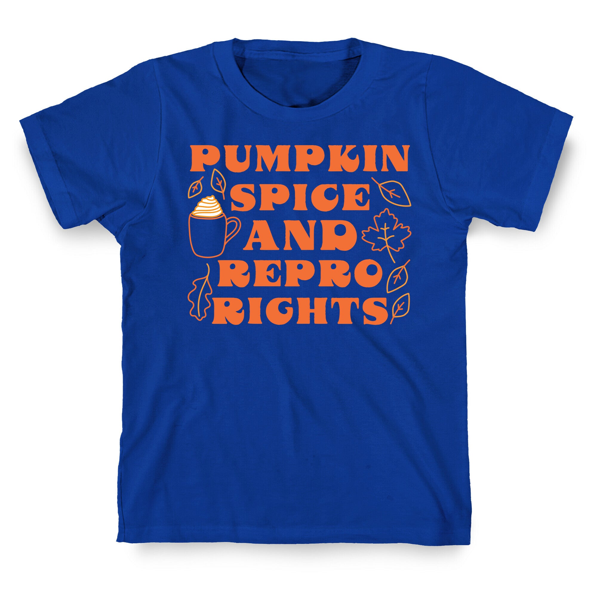 Pumpkin Spice and Repro Rights T-Shirt